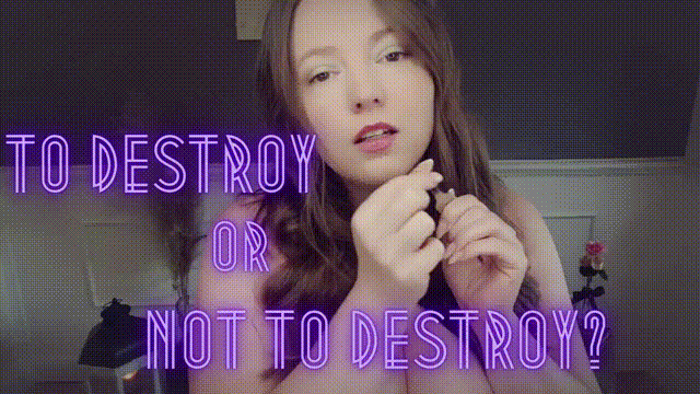 TO DESTROY OR NOT TO DESTROY?